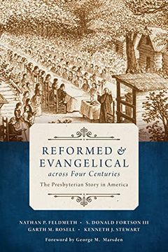 portada Reformed and Evangelical Across Four Centuries: The Presbyterian Story in America (en Inglés)