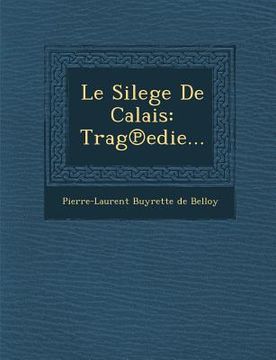 portada Le Silege de Calais: Trag Edie... (en Francés)