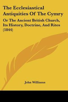 portada the ecclesiastical antiquities of the cymry: or the ancient british church, its history, doctrine, and rites (1844)