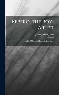 portada Pepero, the Boy-Artist: A Brief Memoir of James Jackson Jarves (en Inglés)