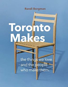 portada Toronto Makes: The Things we Love and the People who Make Them 