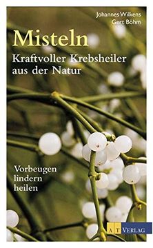 portada Misteln - Kraftvolle Krebsheiler aus der Natur: Vorbeugen, Lindern, Heilen (en Alemán)