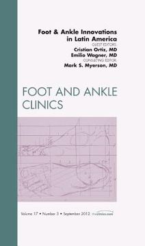 portada Foot and Ankle Innovations in Latin America, an Issue of Foot and Ankle Clinics: Volume 17-3