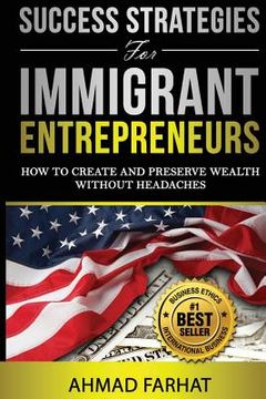 portada Success Strategies for Immigrant Entrepreneurs: How to Create and Preserve Wealth without Headaches (in English)