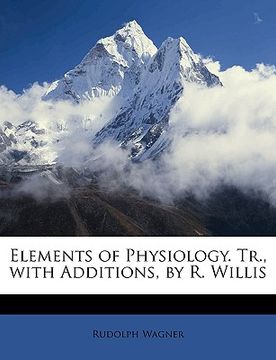 portada elements of physiology. tr., with additions, by r. willis (en Inglés)