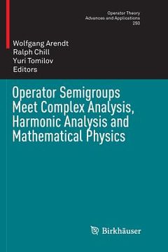 portada Operator Semigroups Meet Complex Analysis, Harmonic Analysis and Mathematical Physics