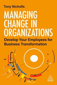portada Managing Change in Organizations: Develop Your Employees for Business Transformation (en Inglés)