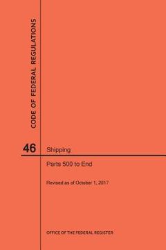 portada Code of Federal Regulations Title 46, Shipping, Parts 500-End, 2017 (en Inglés)