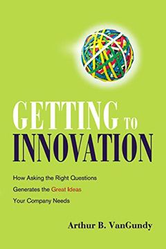 portada Getting to Innovation: How Asking the Right Questions Generates the Great Ideas Your Company Needs