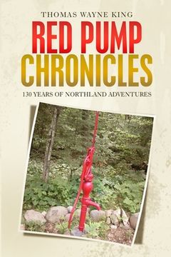 portada Red Pump Chronicles: 130 Years of Northland Adventures (en Inglés)