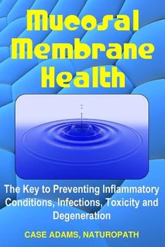 portada Mucosal Membrane Health: The Key to Preventing Inflammatory Conditions, Infections, Toxicity and Degeneration (in English)