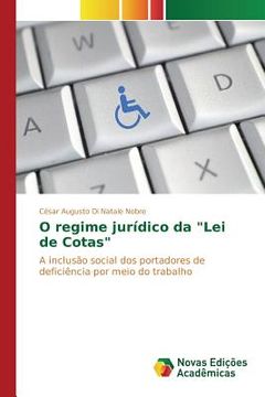 portada O regime jurídico da "Lei de Cotas": A inclusão social dos portadores de deficiência por meio do trabalho (en Portugués)