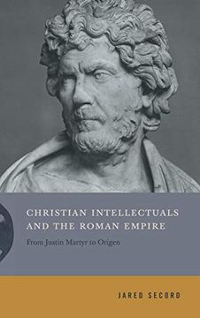 portada Christian Intellectuals and the Roman Empire: From Justin Martyr to Origen: 2 (Inventing Christianity)