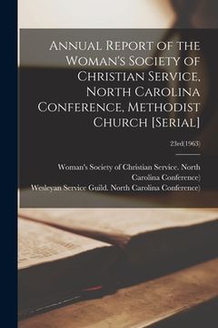 portada Annual Report of the Woman's Society of Christian Service, North Carolina Conference, Methodist Church [serial]; 23rd(1963) (en Inglés)