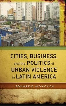 portada Cities, Business, and the Politics of Urban Violence in Latin America (en Inglés)