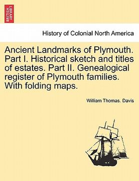 portada ancient landmarks of plymouth. part i. historical sketch and titles of estates. part ii. genealogical register of plymouth families. with folding maps