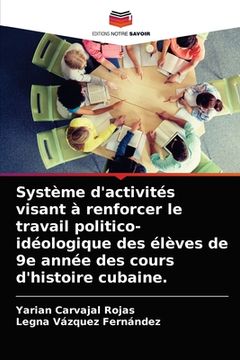 portada Système d'activités visant à renforcer le travail politico-idéologique des élèves de 9e année des cours d'histoire cubaine. (en Francés)