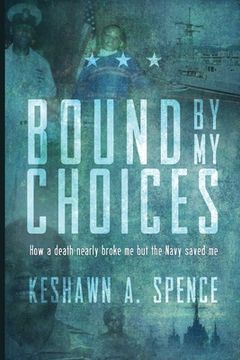 portada Bound by My Choices: How a death nearly broke me but the Navy saved me (in English)