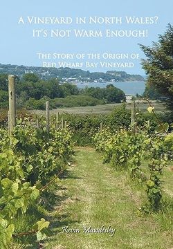 portada A Vineyard in North Wales? It's Not Warm Enough!: The Story of the Origin of Red Wharf Bay Vineyard (in English)