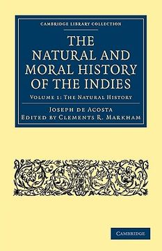 portada The Natural and Moral History of the Indies: Volume 1 (Cambridge Library Collection - Hakluyt First Series) (in English)