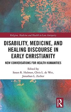 portada Disability, Medicine, and Healing Discourse in Early Christianity (Religion, Medicine and Health in in Late Antiquity) (en Inglés)