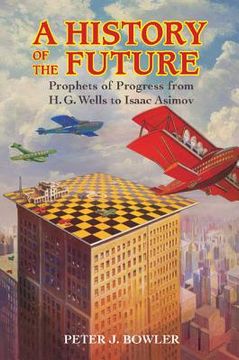 portada A History of the Future: Prophets of Progress From h. G. Wells to Isaac Asimov (en Inglés)