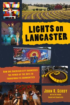 portada Lights on Lancaster: How One American City Harnesses the Power of the Arts to Transform its Communities (en Inglés)