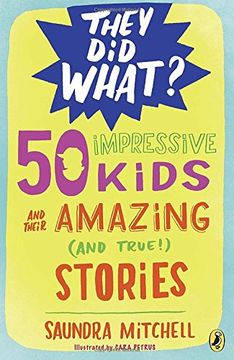 portada 50 Impressive Kids and Their Amazing (And True! ) Stories (They did What? ) 