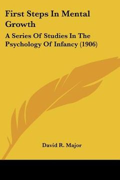 portada first steps in mental growth: a series of studies in the psychology of infancy (1906) (en Inglés)