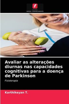 portada Avaliar as Alterações Diurnas nas Capacidades Cognitivas Para a Doença de Parkinson: Fisioterapia (in Portuguese)