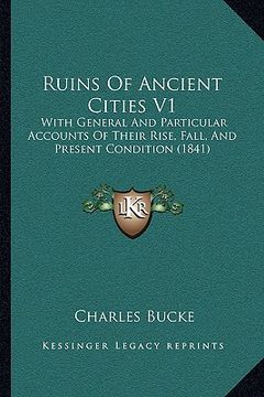 portada ruins of ancient cities v1: with general and particular accounts of their rise, fall, and present condition (1841) (en Inglés)