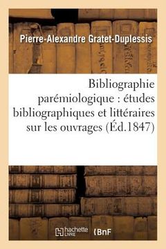 portada Bibliographie Parémiologique: Études Bibliographiques Et Littéraires Sur Les Ouvrages, (en Francés)