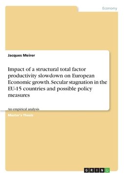 portada Impact of a structural total factor productivity slowdown on European Economic growth. Secular stagnation in the EU-15 countries and possible policy m (in English)