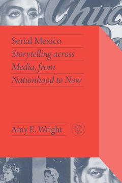 portada Serial Mexico: Storytelling Across Media, from Nationhood to Now