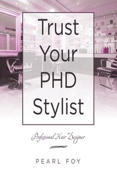 portada Trust Your Phd Stylist: Professional Hair Designer