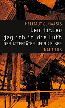 portada Den Hitler jag ich in die Luft. Der Attentäter Georg Elser. (en Alemán)