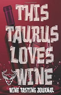 portada This Taurus Loves Wine - Wine Tasting Journal: Wine Tasting Log, Winery Tour Tracker, Wine Not, Wine Diary, Zodiac Sign Taurus Astrology Wine. Lovers and Wine Collectors and Wine Lovers 
