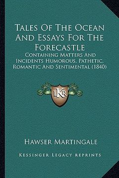 portada tales of the ocean and essays for the forecastle: containing matters and incidents humorous, pathetic, romantic and sentimental (1840) (in English)