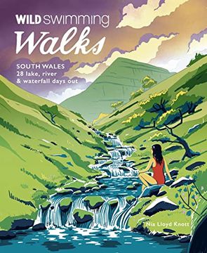 portada Wild Swimming Walks South Wales: 28 Lake, River & Waterfall Days Out in the Brecon Beacons, Gower and Wye Valley (en Inglés)