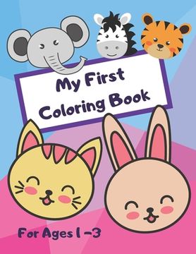 portada My First Coloring Book - For Ages 1 - 3: Coloring Fun For Toddlers with Animals, Shapes and Numbers! (en Inglés)