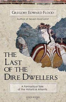 portada The Last of the Dire Dwellers: A Fantastical Tale of the Historical Atlantis (en Inglés)