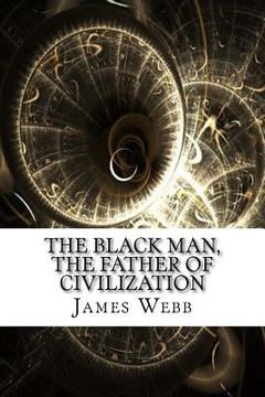 portada The Black Man, the Father of Civilization (in English)