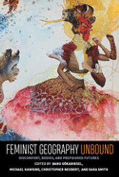 portada Feminist Geography Unbound: Discomfort, Bodies, and Prefigured Futures (Gender, Feminism, and Geography) (en Inglés)