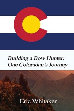 portada Building a Bow Hunter: One Coloradan's Journey