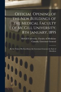 portada Official Opening of the New Buildings of the Medical Faculty of McGill University, 8th January, 1895 [microform]: by the Visitor His Excellency the Go (en Inglés)