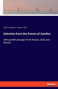 portada Selection from the Poems of Catullus: with parallel passages from Horace, Ovid, and Martial (en Inglés)