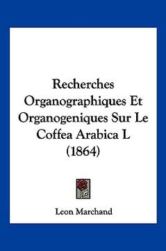 portada Recherches Organographiques Et Organogeniques Sur Le Coffea Arabica L (1864) (in French)