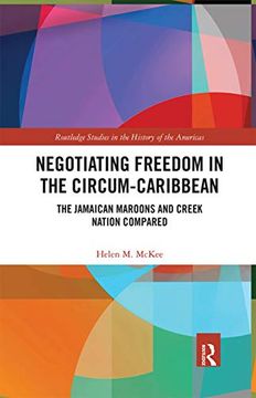 portada Negotiating Freedom in the Circum-Caribbean: The Jamaican Maroons and Creek Nation Compared (Routledge Studies in the History of the Americas) 