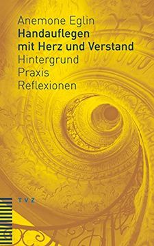 portada Handauflegen Mit Herz Und Verstand: Hintergrund - Praxis - Reflexionen Unter Mitarbeit Von Andreas Haas (en Alemán)