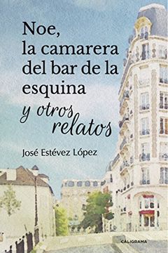 portada Noe, la camarera del bar de la esquina y otros relatos (Spanish Edition)